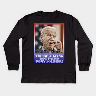 President Joe Biden You're Lying Dog Faced Pony Soldier Quote Kids Long Sleeve T-Shirt